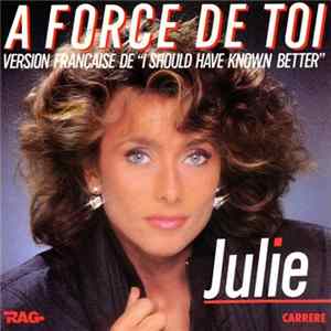 Julie - A Force De Toi Version Française De "I Should Have Known Better" Mp3