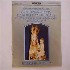 Schola Hungarica - Magyar Gregoriánum 6: Gregorian Chants From Medieval Hungary (Chants Of The Blessed Virgin Mary / Funeral Chants) Mp3