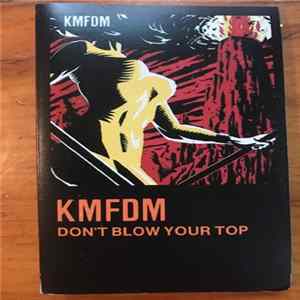 KMFDM - Don't Blow Your Top Mp3