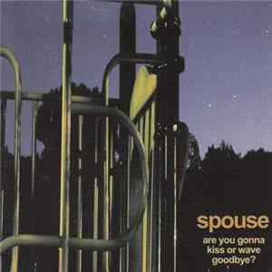 Spouse - Are You Gonna Kiss Or Wave Goodbye? Mp3