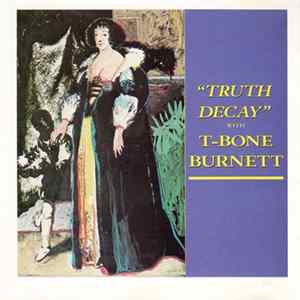 T-Bone Burnett - Truth Decay Mp3