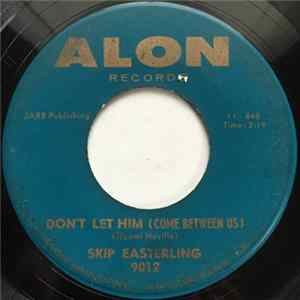 Skip Easterling - Don't Let Him (Come Between Us) Mp3