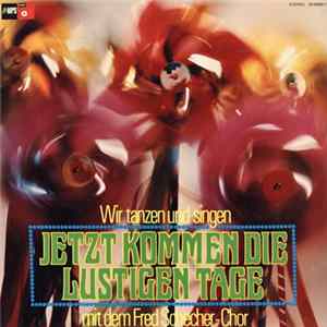 Fred Schecher Chor - Jetzt Kommen Die Lustigen Tage Mp3
