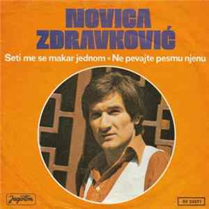 Novica Zdravković - Seti Me Se Makar Jednom / Ne Pevajte Pesmu Njenu Mp3