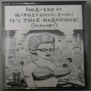 Thee Headcoats - Heavens To Murgatroyd, Even! It's Thee Headcoats! (Already) Mp3