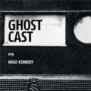 Inigo Kennedy - Ghostcast 019 Mp3