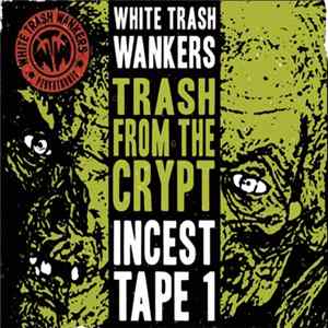 White Trash Wankers - Trash From The Crypt (Incest Tape 1) Mp3