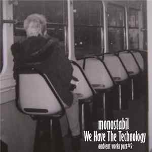 Monostabil - We Have The Technology #Ambient Works Part​​#​​05 1997​-​2011 Mp3