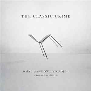 The Classic Crime - What Was Done: Volume 1 A Decade Revisted Mp3