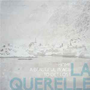 La Querelle - Home, A Beautiful Place To Get Lost Mp3