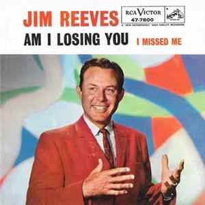 Jim Reeves - Am I Losing You / I Missed Me Mp3
