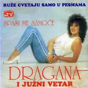 Dragana I Južni Vetar - Spasi Me Samoće / Ruže Cvetaju Samo U Pesmama Mp3