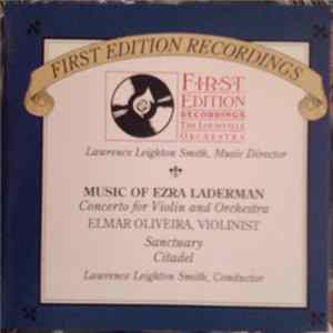 The Louisville Orchestra, Lawrence Leighton Smith, Elmar Oliveira - Ezra Laderman - Music Of Ezra Laderman (Concerto For Violin And Orchestra / Sanctuary / Citadel) Mp3