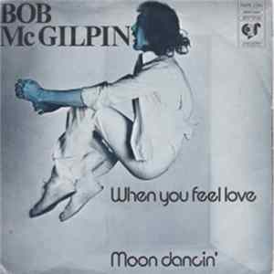 Bob McGilpin - When You Feel Love / Moon Dancin' Mp3