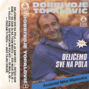 Dobrivoje Topalović, Ansambl Miše Mijatovića - Delićemo Sve Na Pola Mp3