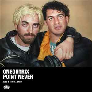 Oneohtrix Point Never - Good Time... Raw Mp3
