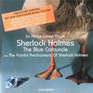 Sir Arthur Conan Doyle, Quicksilver Radio Theater - The Blue Carbuncle Plus The Painful Predicament Of Sherlock Holmes Mp3