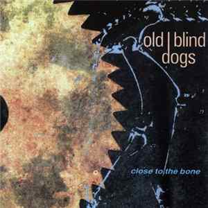 Old Blind Dogs - Close To The Bone Mp3