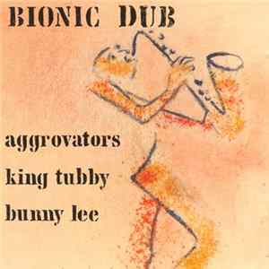 Aggrovators, King Tubby, Bunny Lee - Bionic Dub Mp3