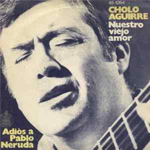 Cholo Aguirre - Nuestro Viejo Amor / Adiós A Pablo Neruda Mp3
