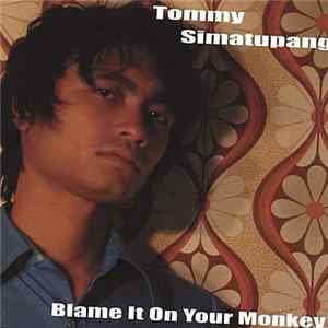 Tommy Simatupang - Blame It On Your Monkey Mp3
