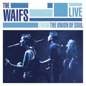 The Waifs - Live From The Union Of Soul Mp3