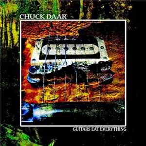 Chuck Daar - Guitars Eat Everything Mp3
