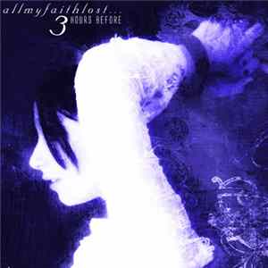 All My Faith Lost ... - 3 Hours Before Mp3