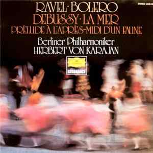 Ravel, Debussy, Berliner Philharmoniker · Herbert von Karajan - Ravel: Bolero · Debussy: La Mer · Prèlude À L'après-midi D'un Faune Mp3
