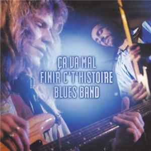 Ca Va Mal Finir C'T'Histoire Blues Band - Mal Mp3