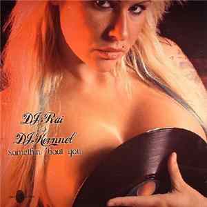DJ Rai vs DJ Kernnel - Somethin 'Bout You Mp3