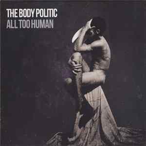 The Body Politic - All Too Human Mp3