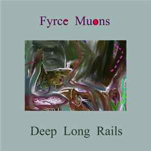 Fyrce Muons - Deep Long Rails Mp3