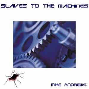 Mike Andrews - Slaves To The Machines Mp3
