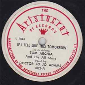 Tom Archia And His All Stars , Vocal By Doctor Jo Jo Adams - If I Feel Like This Tomorrow / Cryin' By My Window Mp3