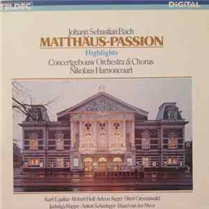 Johann Sebastian Bach, Concertgebouw Orchestra & Concertgebouw Chorus, Nikolaus Harnoncourt - Matthäus-Passion (Highlights) Mp3