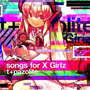 t+pazolite - Songs For X Girlz Mp3