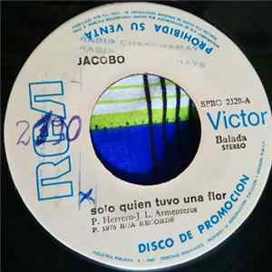 Jacobo - Solo Quien Tuvo Una Flor Mp3