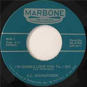 C.C. Richardson - I'm Gonna Love You Til I Die / Going Down This Road Feeling Bad Mp3