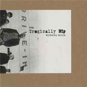 The Tragically Hip - Morning Moon Mp3