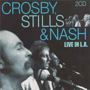 Crosby, Stills & Nash - Live In L.A. Mp3