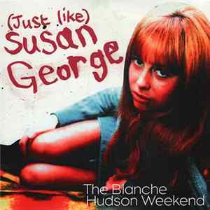 The Blanche Hudson Weekend - (Just Like) Susan George Mp3