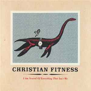 Christian Fitness - I Am Scared Of Everything That Isn't Me Mp3