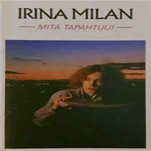 Irina Milan - Mitä Tapahtuu! Mp3