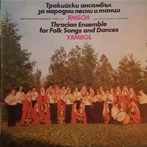 Тракийски Ансамбъл За Народни Песни И Танци Ямбол = Thracian Ensemble For Folk Songs And Dances Yambol - Тракийски Ансамбъл За Народни Песни И Танци Ямбол Mp3
