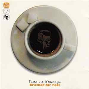 Terry Lee Brown Jr. - Brother For Real Mp3