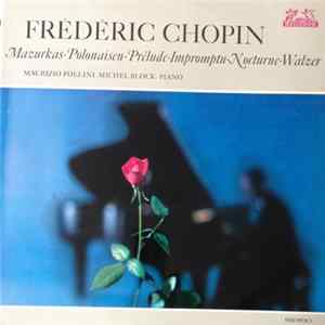 Frédéric Chopin, Michel Block, Maurizio Pollini - Mazurkas - Polonaisen - Prelude - Impromptu - Nocturne - Walzer Mp3