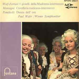 Wolf-Ferrari, Mascagni, Ponchielli, Wiener Symphoniker, Walter - I Gioelli Della Madonna - Cavalleria Rusticana - Danza Dell'Ore Mp3