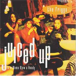 The Friggs - Juiced Up / Mama Blew A Hoody Mp3