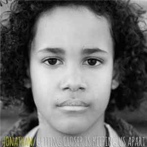 Jonathan - Getting Closer Is Keeping Us Apart Mp3